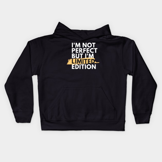I'm Not Perfect But I'm Limited Edition- Funny Quote Gift idea Kids Hoodie by MIRgallery